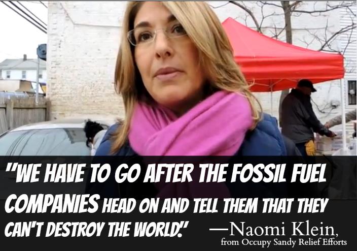 "We have to go after the fossil fuel companies head on and tell them that they can't destroy the world."--Naomi Klein